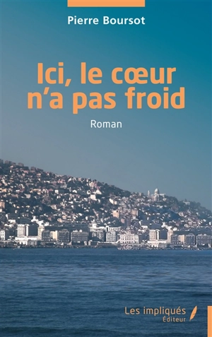 Ici, le coeur n'a pas froid - Pierre Boursot