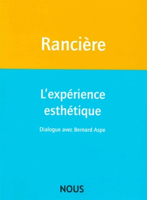 L'expérience esthétique : dialogue avec Bernard Aspe - Jacques Rancière