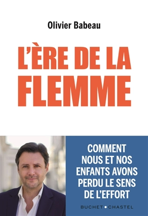 L'ère de la flemme : comment nous et nos enfants avons perdu le sens de l'effort - Olivier Babeau