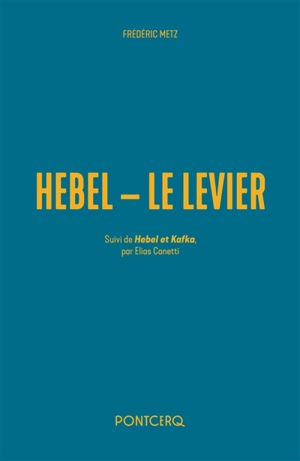 Hebel : le levier. Hebel et Kafka - Frédéric Metz