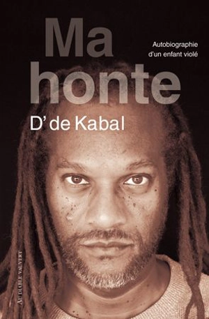 Ma honte : autobiographie d'un enfant violé - D' de Kabal