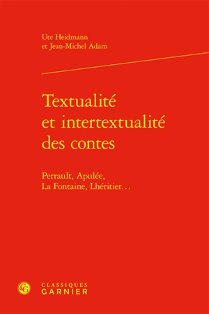 Textualité et intertextualité des contes : Perrault, Apulée, La Fontaine, Lhéritier... - Ute Heidmann