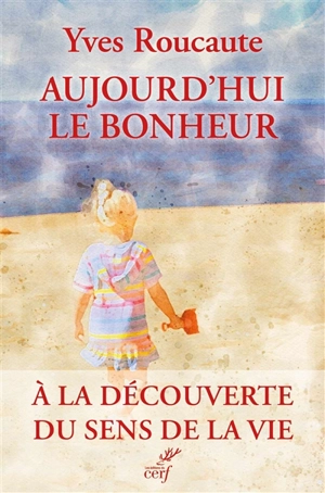 Aujourd'hui le bonheur - Yves Roucaute