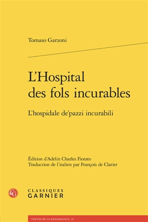 L'hospital des fols incurables. L'hospidale de'pazzi incurabili - Tommaso Garzoni