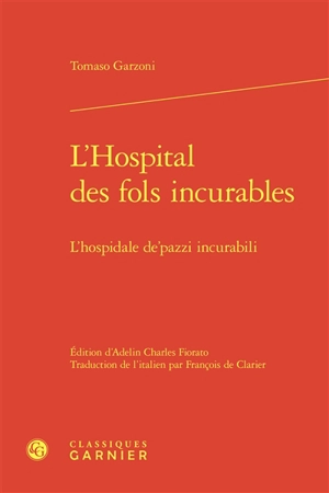 L'hospital des fols incurables. L'hospidale de'pazzi incurabili - Tommaso Garzoni