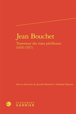 Jean Bouchet : traverseur des voies périlleuses (1476-1557)