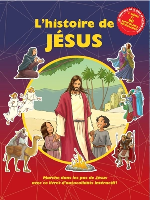 L'histoire de Jésus : marche dans les pas de Jésus avec ce livret d'autocollants interactif ! : 5 scènes et 60 autocollants réutilisables