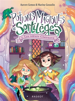 Potions magiques et sortilèges. Vol. 1. Les soeurs Clairnova - Aurore Gomez