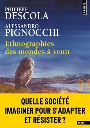 Ethnographies des mondes à venir - Philippe Descola