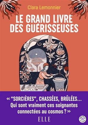 Le grand livre des guérisseuses : leurs pouvoirs, leurs secrets, leur histoire - Clara Lemonnier