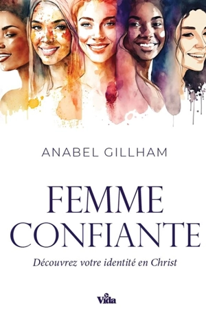 Femme confiante : découvrez votre identité en Christ - Anabel Gillham