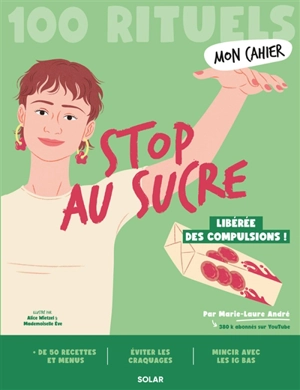 Stop au sucre : 100 rituels : libérée des compulsions ! - Marie-Laure André