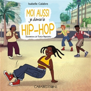 Moi aussi je danse le hip-hop - Isabelle Calabre