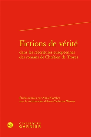 Fictions de vérité dans les réécritures européennes des romans de Chrétien de Troyes