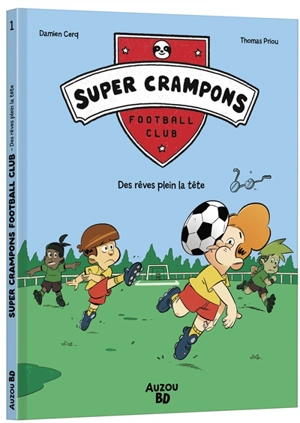 Super crampons football club. Vol. 1. Des rêves plein la tête - Thomas Priou