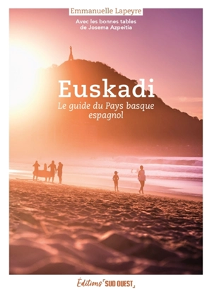 Pays basque espagnol, Euskadi : le guide : avec les bonnes tables de Josema Azpeitia - Emmanuelle Lapeyre