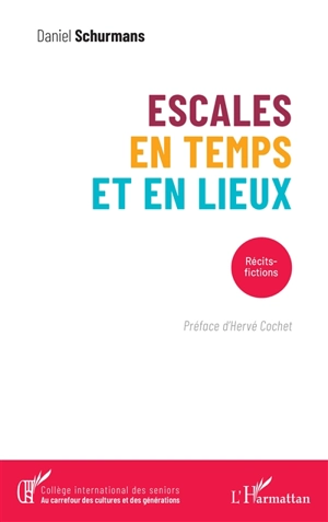 Escales en temps et en lieux : récits-fictions - Daniel Schurmans