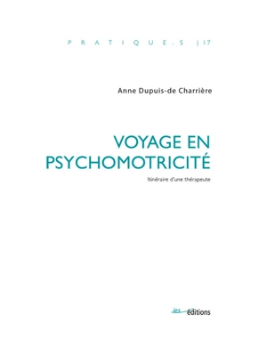 Voyage en psychomotricité : itinéraire d'une thérapeute - Anne Dupuis-de Charrière