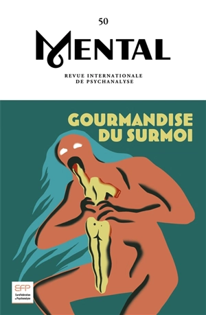 Mental : revue internationale de psychanalyse, n° 50. Gourmandise du surmoi