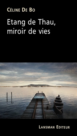 Etang de Thau, miroir de vies - Céline De Bo