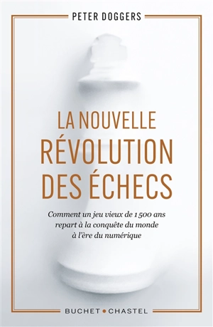 La nouvelle révolution des échecs : comment un jeu vieux de 1.500 ans repart à la conquête du monde à l'ère du numérique - Peter Doggers