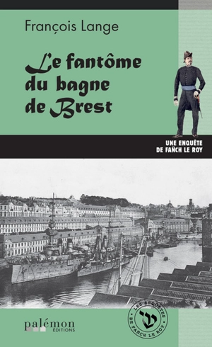 Une enquête de Fañch Le Roy. Vol. 8. Le fantôme du bagne de Brest - François Lange