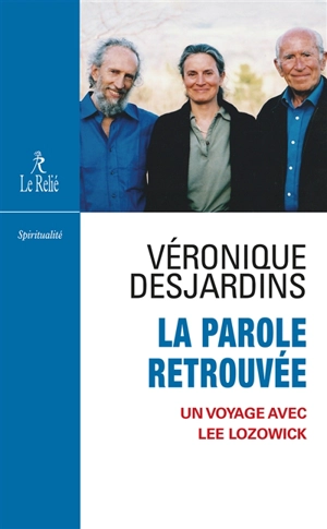 La parole retrouvée : un voyage avec Lee Lozowick - Véronique Desjardins