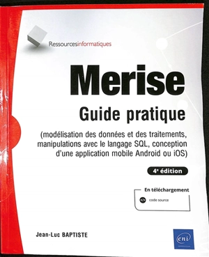 Merise : guide pratique : modélisation des données et des traitements, manipulations avec le langage SQL, conception d'une application mobile Android ou iOS - Jean-Luc Baptiste