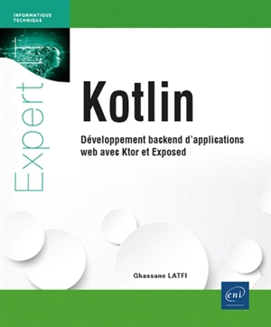 Kotlin : développement backend d'applications web avec Ktor et Exposed - Ghassane Latfi