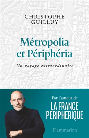 Métropolia et Périphéria : un voyage extraordinaire - Christophe Guilluy