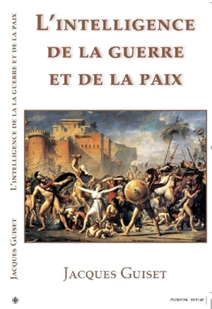 L'intelligence de la guerre et de la paix - Jacques Guiset