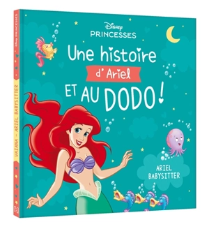 Une histoire d'Ariel et au dodo ! : Ariel babysitter - Walt Disney company