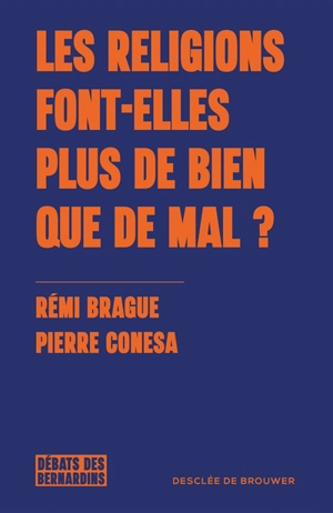 Les religions font-elles plus de bien que de mal ? : débats des Bernardins - Rémi Brague