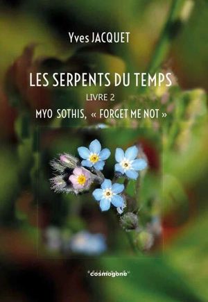 Les serpents du temps. Vol. 2. Myo sothis, forget me not - Yves Jacquet