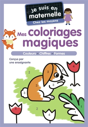 Je suis en maternelle, chez les moyens : mes coloriages magiques : couleurs, chiffres, formes - Astrid Chef d'Hotel