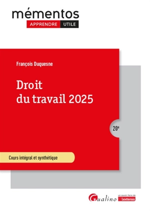 Droit du travail 2025 : cours intégral et synthétique - François Duquesne