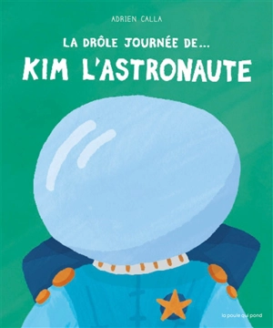 La drôle journée de... Kim l'astronaute - Adrien Calla