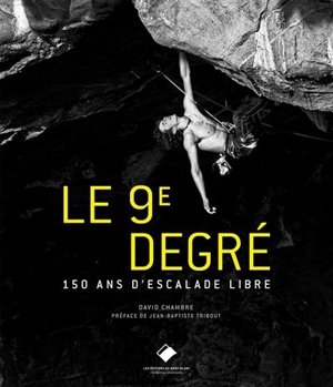 Le 9e degré : 150 ans d'histoire de l'escalade - David Chambre