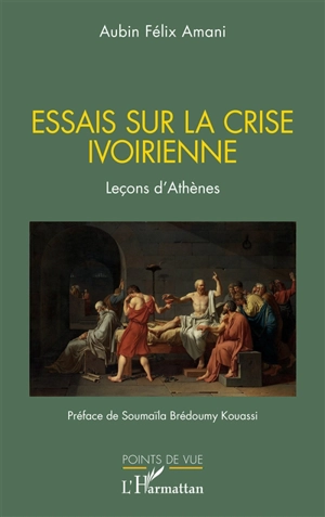 Essais sur la crise ivoirienne : leçons d'Athènes - Aubin Félix Amani