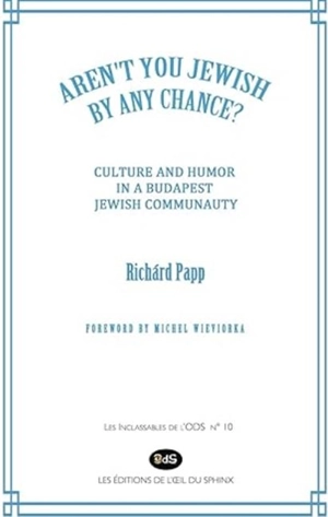 Aren't you Jewish by any chance ? : culture and humor in a Budapest Jewish communauty - Richard Papp