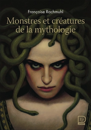 Monstres et créatures de la mythologie - Françoise Rachmühl