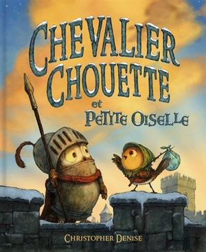 Chevalier Chouette. Chevalier Chouette et Petite Oiselle - Christopher Denise