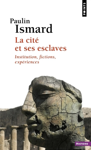 La cité et ses esclaves : institutions, fictions, expériences - Paulin Ismard