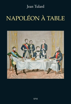 Napoléon à table - Jean Tulard