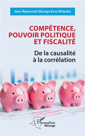 Compétence, pouvoir politique et fiscalité : de la causalité à la corrélation - Jean-Raymond Abongo Esso Mobuka