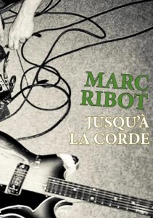 Jusqu'à la corde - Marc Ribot