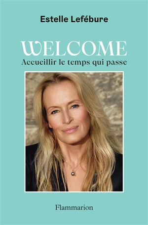 Welcome : accueillir le temps qui passe - Estelle Lefébure