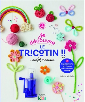 Je découvre le tricotin !! : + de 20 modèles - Juliette Michelet