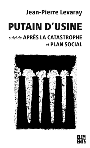 Putain d'usine. Après la catastrophe. Plan social - Jean-Pierre Levaray