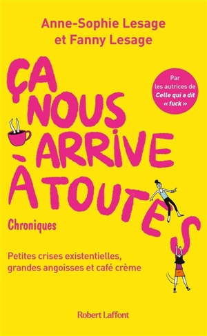 Ca nous arrive à toutes : petites crises existentielles, grandes angoisses et café crème : chroniques - Anne-Sophie Lesage